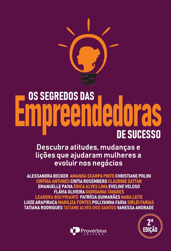 Os Segredos das empreendedoras de sucesso: descubra atitudes, mudanças e liçoes que ajudaram mulheres a evoluir nos negócios