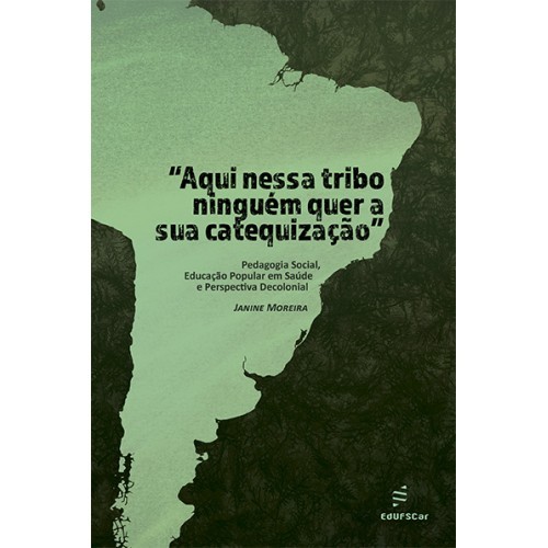Aqui Nessa Tribo Ninguém Quer A Sua Catequização - Pedagogia Social, Educação Popular Em Saúde E Per