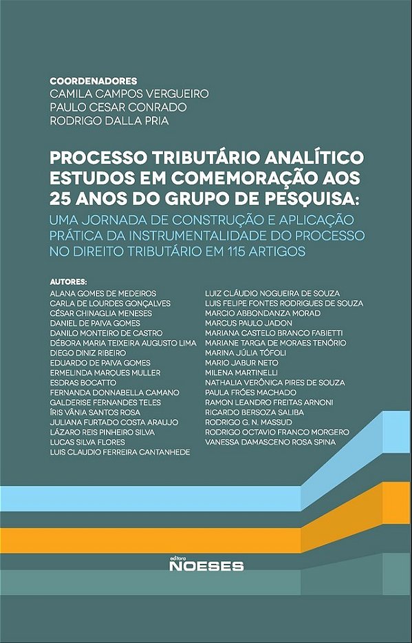 Processo tributário analítico - Estudos em comemoração aos 25 anos do grupo de pesquisa: uma jornada de construção e aplicação prática da instrumentalidade do processo no direito tributário em 115 artigos