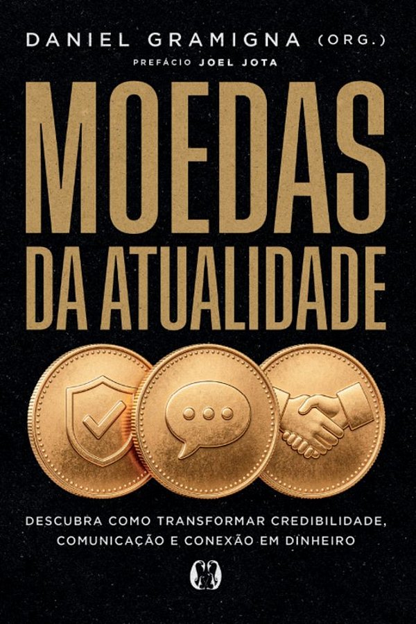 Moedas da atualidade: Descubra como transformar credibilidade, comunicação e conexão em dinheiro
