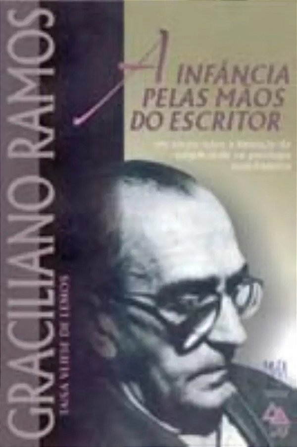 Graciliano Ramos - A Infância Pelas Mãos Do Escritor