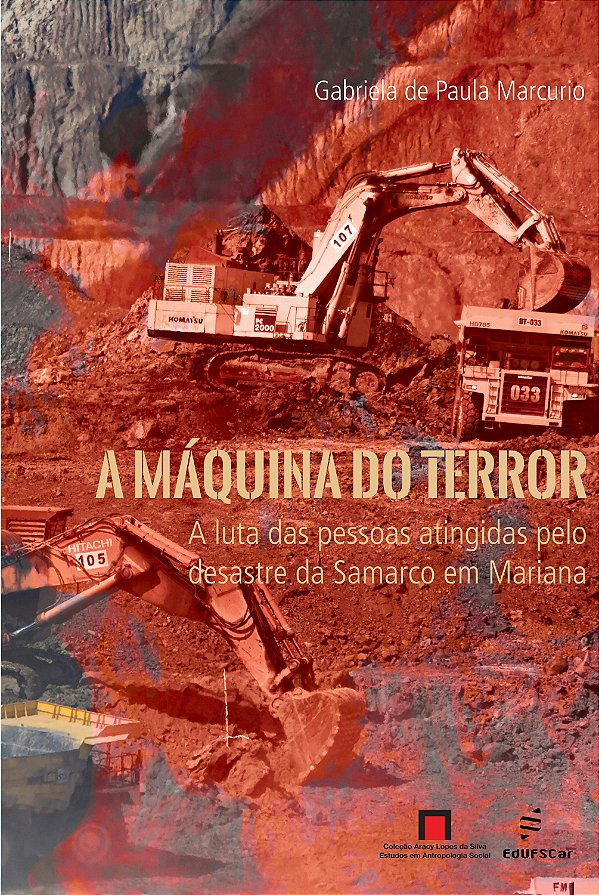 A Máquina Do Terror:: A Luta Das Pessoas Atingidas Pelo Desastre Da Samarco Em Mariana