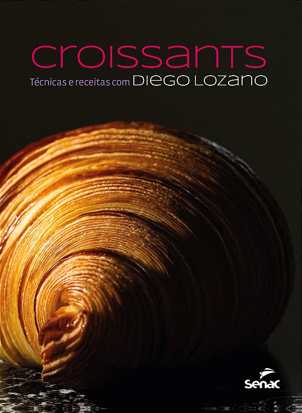 Croissants:: Técnicas E Receitas Com Diego Lozano