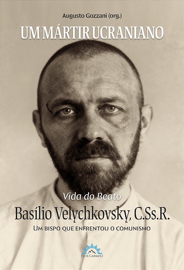 Um mártir ucraniano: Vida do Beato Basílio Velychkovsky, CSsR (Volume 1)