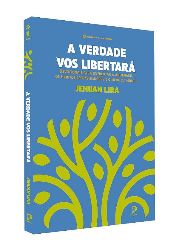A Verdade Vos Libertará: Devocionais Para Enfrentar A Ansiedade, Os Hábitos Escravizadores E O Medo Da Morte