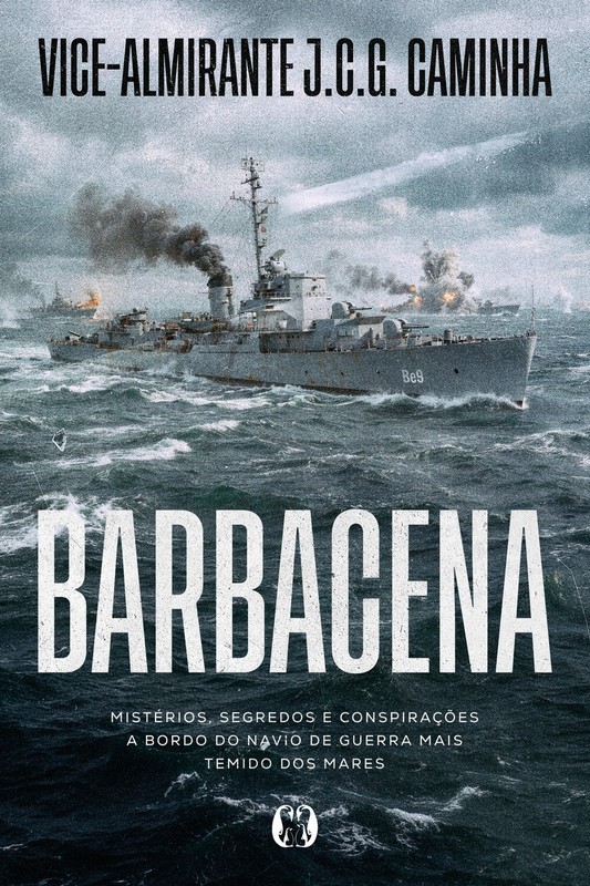 Barbacena: Mistérios, segredos e conspirações a bordo do navio de guerra mais temido dos mares