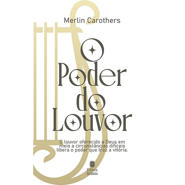 O Poder Do Louvor - Capa Nova: O Louvor Oferecido A Deus Em Meio A Circunstâncias Dificeis Libera O Poder Que Traz Vitória.