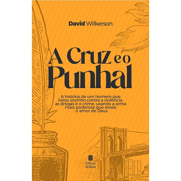 A Cruz E O Punhal Nova Edição: A História De Um Homem Que Lutou Sozinho Contra A Violência, As Drogas E O Crime, Usando A Arma Mais Poderosa Que Existe - O Amor De Deus