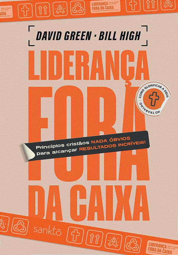 Liderança Fora Da Caixa: Princípios Cristãos Nada Óbvios Para Alcançar Resultados Incríveis
