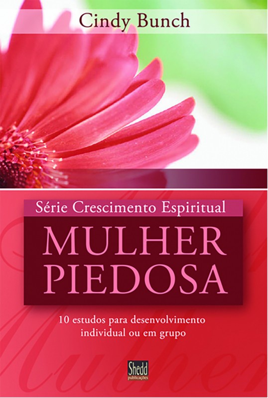 Série crescimento espiritual - vol. 3 - mulher piedosa: 10 estudos para desenvolvimento individual ou em grupo