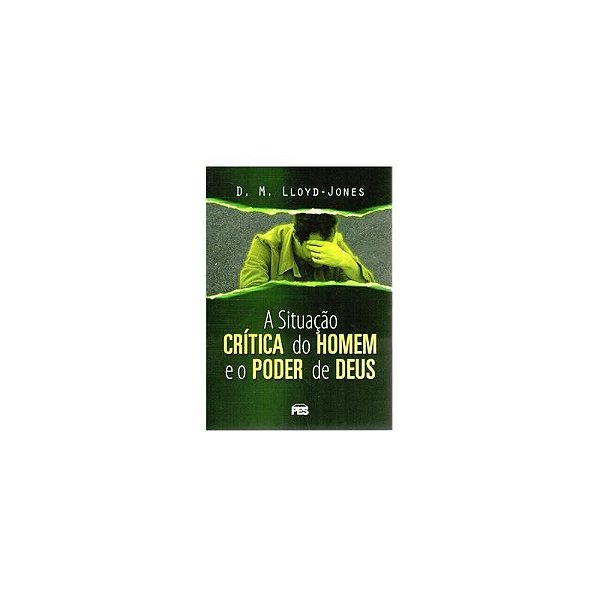 A Situação Crítica Do Homem E O Poder De Deus