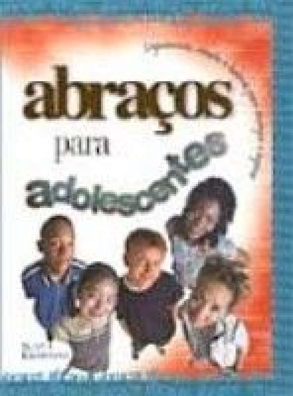 Abracos Para Adolescentes - Depoimentos Citacoes...