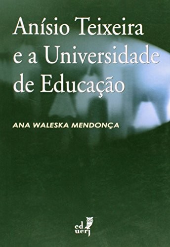 Anisio Teixeira E A Universidade De Educacao