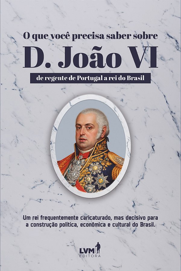 O Que Você Precisa Saber Sobre D. João Vi - De Regente De Portugal A Rei Do Brasil