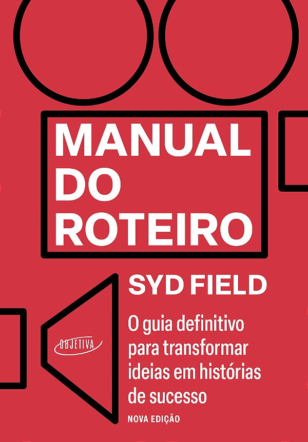 Manual do roteiro: o guia definitivo para transformar ideias em histórias de sucesso - nova edição
