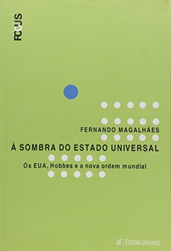 A Sombra Do Estado Universal - Os Eua, Hobbes E A Nova Ordem Mundial - 1ª