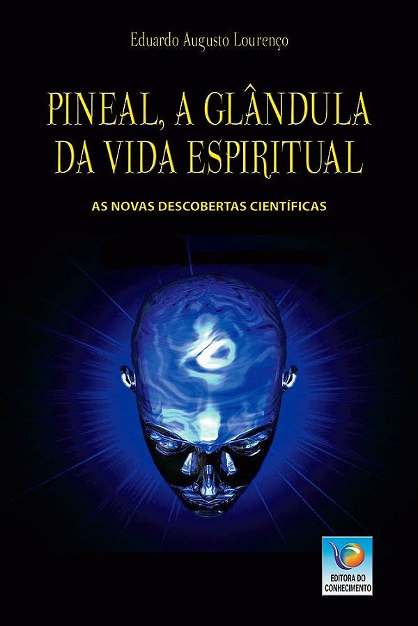 Pineal, a glândula da vida espiritual: As novas descobertas científicas