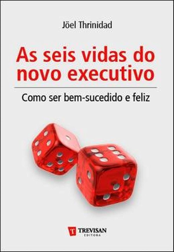 As Seis Vidas Do Novo Executivo - Como Ser Bem-Sucedido E Feliz - 1