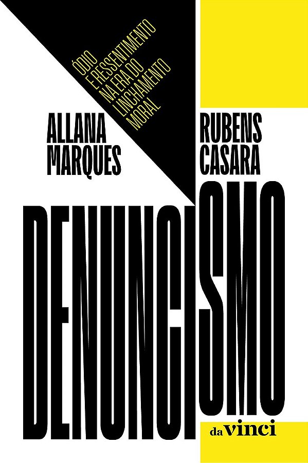Denuncismo - Ódio E Ressentimento Na Era Do Linchamento Moral