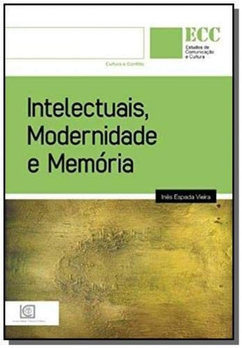 Intelectuais Modernidade E Memoria - Col. Estudos De Comunicacao E Cultura