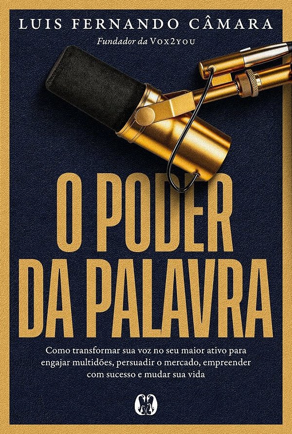 O Poder da Palavra: Como transformar sua voz no seu maior ativo para engajar multidões, persuadir o mercado, empreender com sucesso e mudar sua vida.