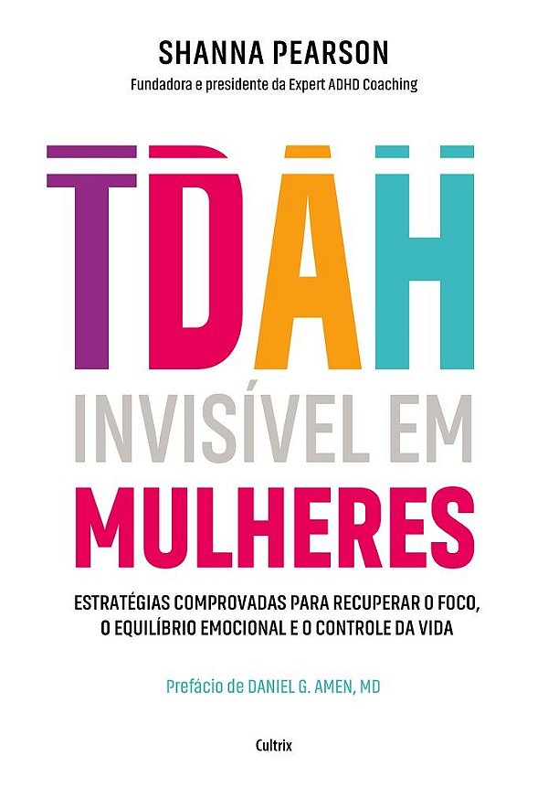 TDAH invisível em mulheres: Estratégias comprovadas para recuperar o foco, o equilíbrio emocional e o controle da vida