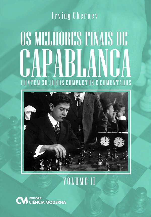 Os Melhores Finais De Capablanca - Vol. 02