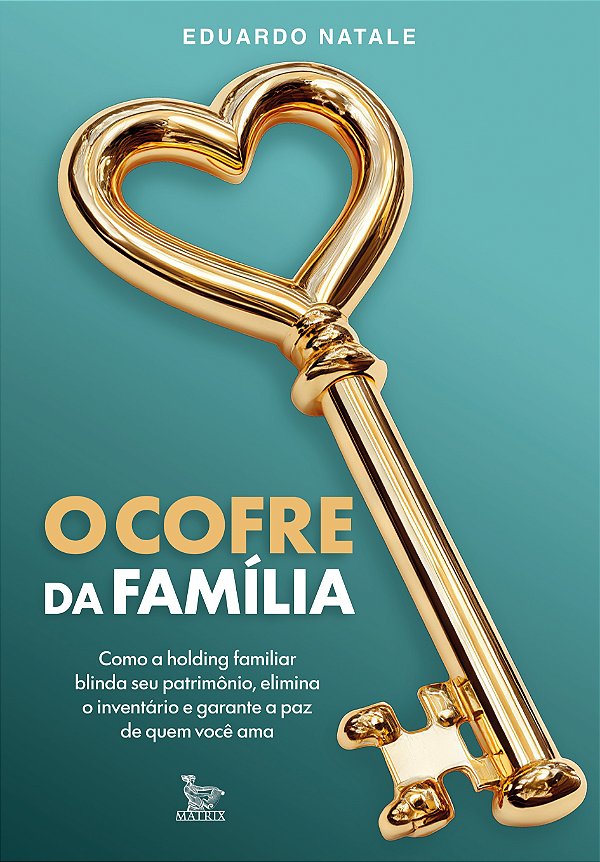 O cofre da família: como a holding familiar blinda seu patrimônio, elimina o inventário e garante a paz de quem você ama