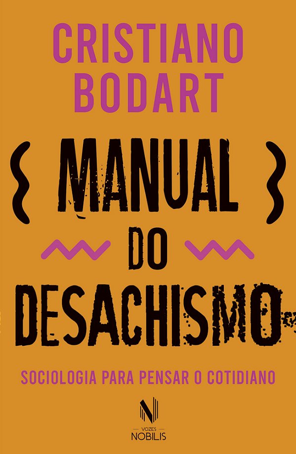 Manual do desachismo - Sociologia para pensar o cotidiano