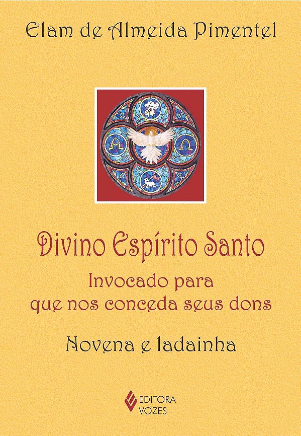 Divino Espírito Santo - Invocado para que nos conceda seus dons - Novena e ladainha