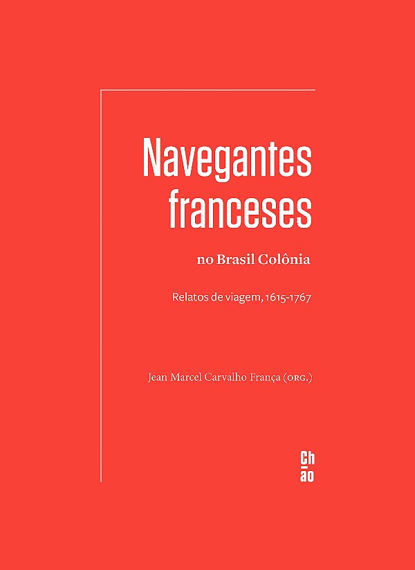 Navegantes franceses no Brasil Colônia: relatos de viagem, 1615-1767