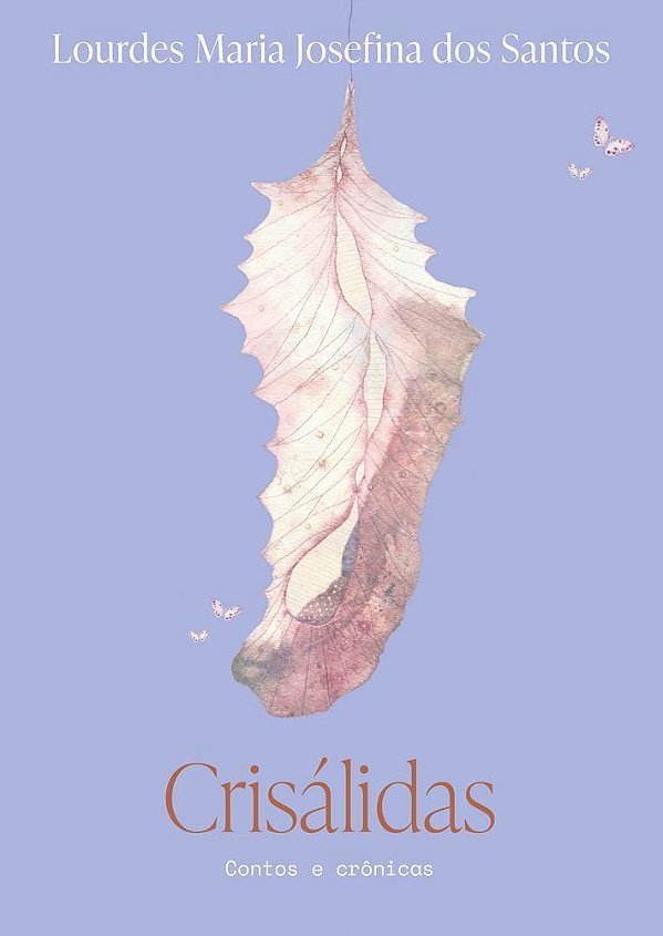 Crisálidas: contos e crônicas
