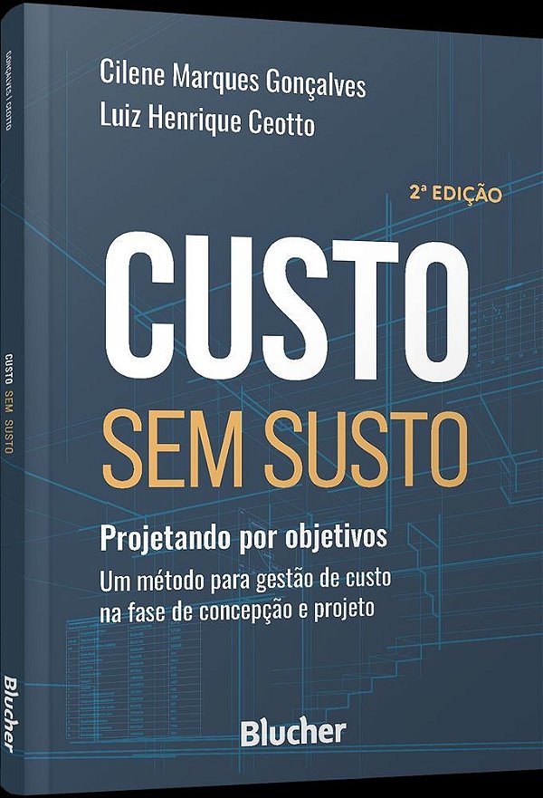 Custo sem susto: projetando por objetivos : um método para gestão de custo na fase de concepção e projeto
