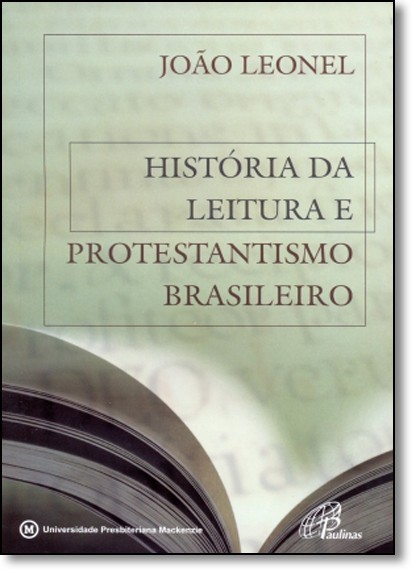 Historia Da Leitura E Protestantismo Brasileiro - Joao C. Leonel Ferreira