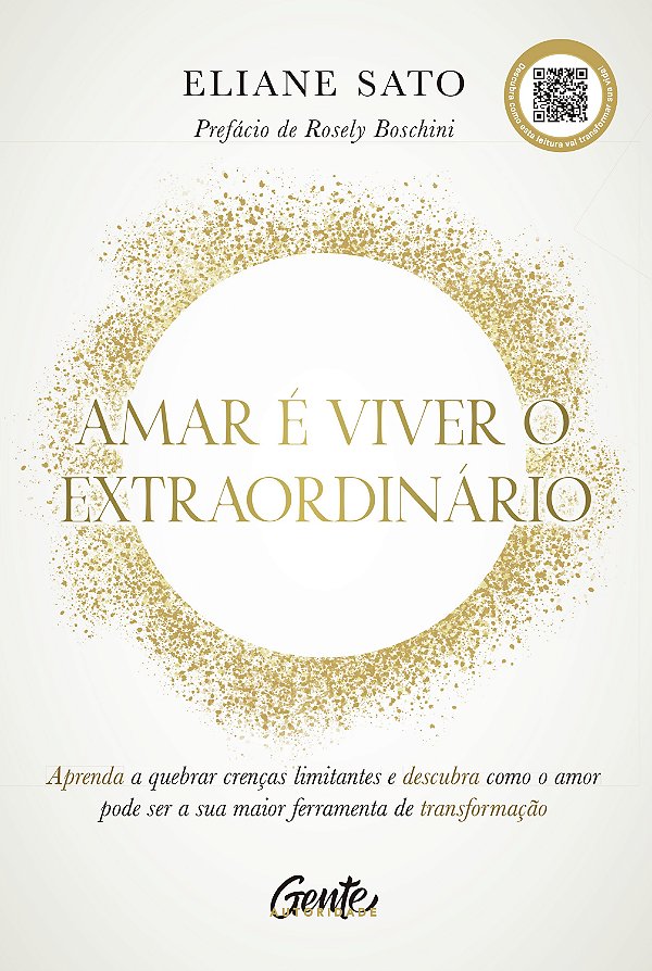 Amar é viver o extraordinário: Aprenda a quebrar crenças limitantes e descubra como o amor pode ser a sua maior ferramenta de transformação