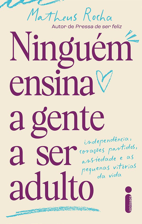 Ninguém Ensina A Gente A Ser Adulto: Independência, Corações Partidos, Ansiedade E As Pequenas Vitórias Da Vida