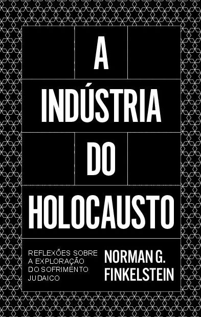 A indústria do Holocausto: reflexões sobre a exploração do sofrimento judeu