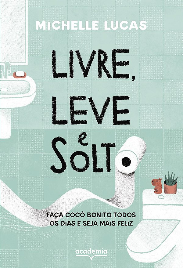 Livre, leve e solto: faça cocô bonito todos os dias e seja mais feliz