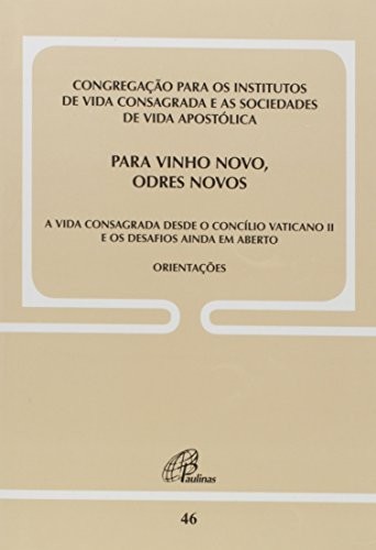 Para Vinho Novo, Odres Novos - Doc. 46 - A Vida Consagrada Desde O C. Vaticano Ii E Os Desafios Aind