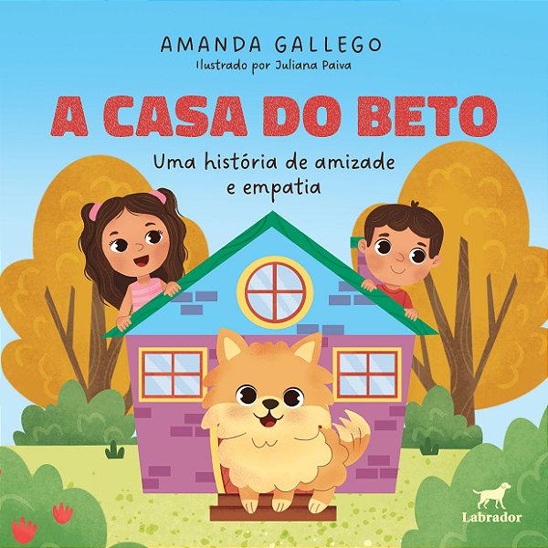 A Casa Do Beto - Uma História De Amizade E Empatia