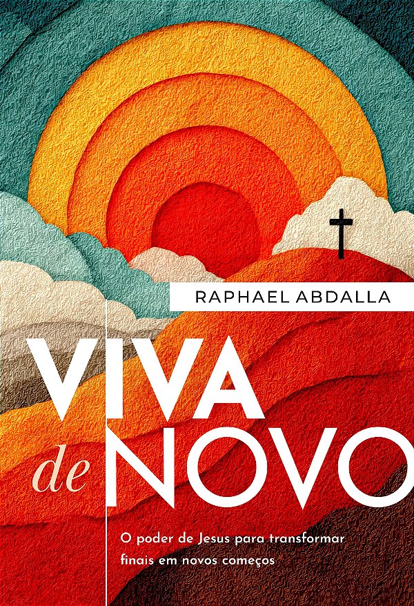 Viva de novo: o poder de Jesus para transformar finais em novos começos