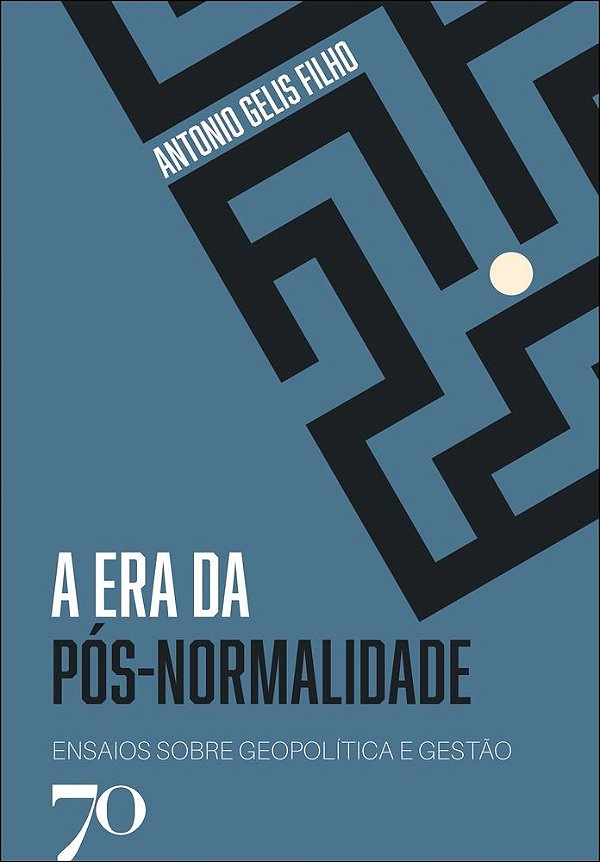 A era da pós-normalidade: ensaios sobre geopolítica e gestão