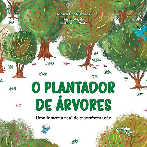 O Plantador De Árvores: Livro Infantil Com Uma História Real De Transformação