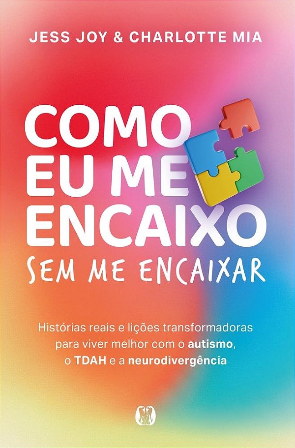 Como eu me encaixo (How Not To Fit In): Sem me encaixar - histórias reais e lições transformadoras para viver melhor com o autismo, o TDAH e a neurodivergência