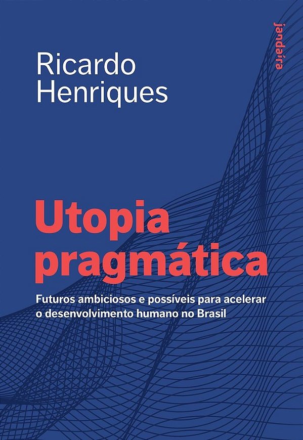 Utopia pragmática: Futuros ambiciosos e possíveis para acelerar o desenvolvimento humano no Brasil