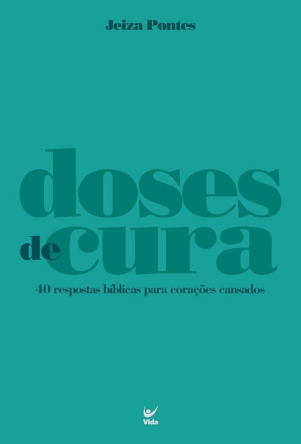 Doses de Cura: 40 respostas bíblicas para corações cansados