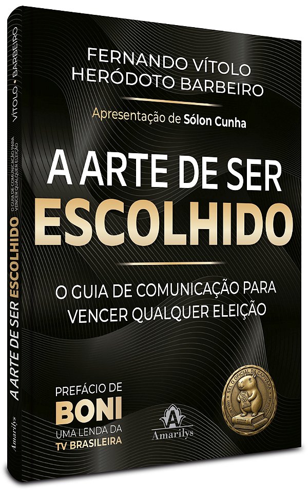 A arte de ser escolhido: O guia de comunicação para vencer qualquer eleição: de síndico a presidente da República