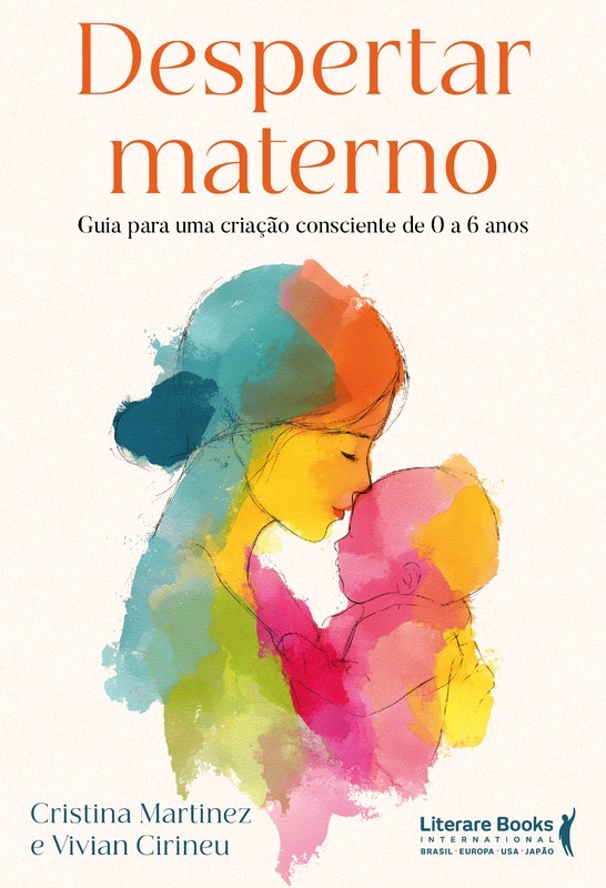 Despertar materno: Guia para uma criação consciente de 0 a 6 anos