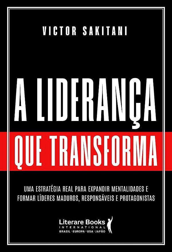 A liderança que transforma: Uma estratégia real para expandir mentalidades e formar líderes maduros, responsáveis e protagonistas