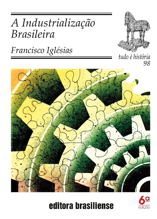 A Industrializacao Brasileira - Tudo E Historia - 6